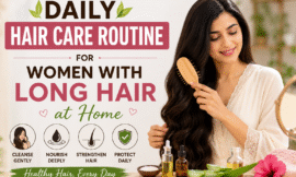 Daily Hair Care Routine for Women with Long Hair at Home (Step-by-Step Guide)