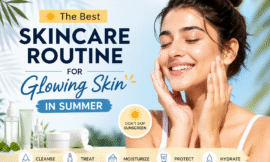 Best Skincare Routine for Glowing Skin in Summer — A Complete Guide for Healthy Skin